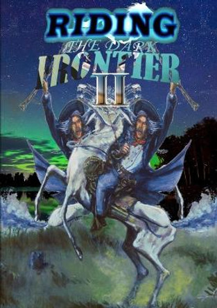 Riding the Dark Frontier II by Thirteen O'clock Press