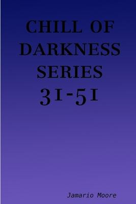chill of darkness series 31-51 by Jamario Moore