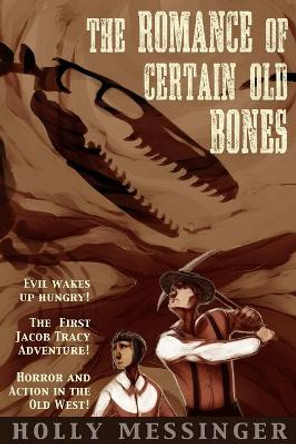 The Romance of Certain Old Bones Holly Messinger 9781365092602