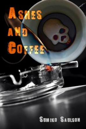 Ashes and Coffee Sumiko Saulson 9781365189388