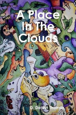 A Place in the Clouds by D DeWitt Thomas