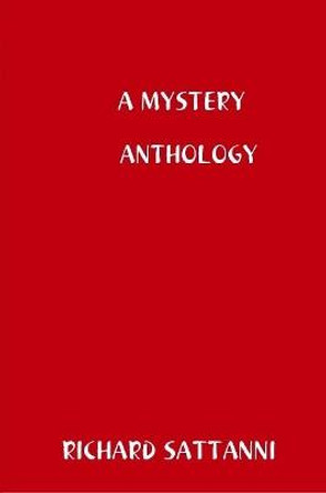 A Mystery Anthology Richard Sattanni 9781387360567