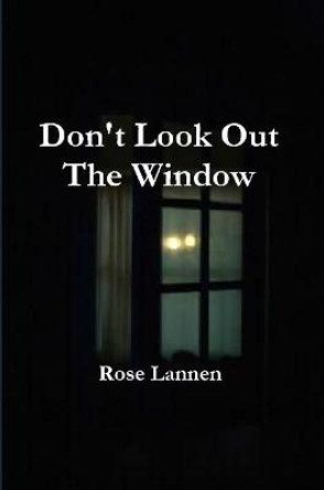 Don't Look Out The Window Rose Lannen 9781387781065