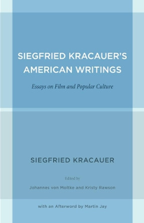 Siegfried Kracauer's American Writings: Essays on Film and Popular Culture Siegfried Kracauer 9780520271838