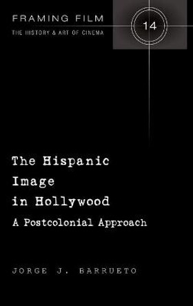 The Hispanic Image in Hollywood by Jorge Barrueto