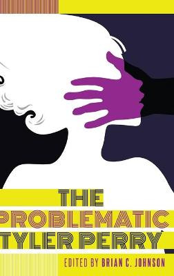 The Problematic Tyler Perry Brian C. Johnson 9781433130199