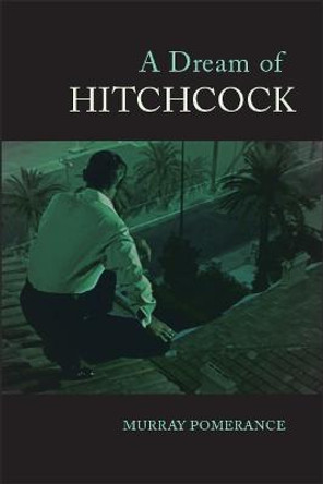 A Dream of Hitchcock Murray Pomerance 9781438472089