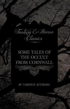 Some Tales of the Occult from Cornwall (Fantasy and Horror Classics) Various 9781447406143