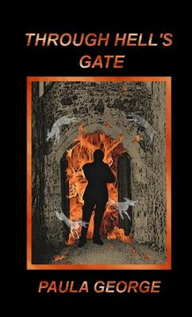 Through Hell's Gate. Paula George 9781447872832