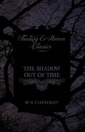 The Shadow Out of Time (Fantasy and Horror Classics) by H. P. Lovecraft The Shadow Out of Time (Fantasy and Horror Classics) by H. P. Lovecraft