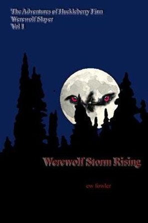 The Adventures of Huckleberry Finn, Werewolf Slayer; Werewolf Storm Rising: Werewolf Storm Rising Ew Fowler 9781468070118