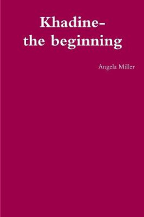 Khadine-the beginning Angela Miller 9781471643903