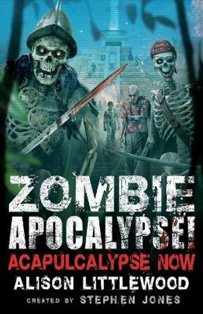 Zombie Apocalypse! Acapulcalypse Now Stephen Jones 9781472135889