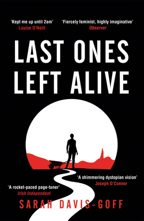 Last Ones Left Alive: The 'fiercely feminist, highly imaginative debut' - Observer Sarah Davis-Goff 9781472255235