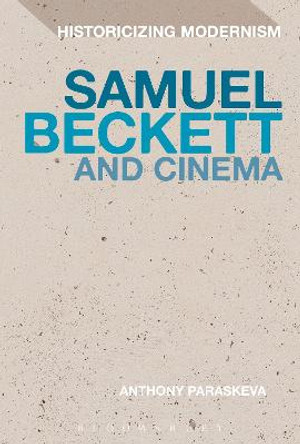 Samuel Beckett and Cinema Anthony Paraskeva (University of Roehampton, UK) 9781472524980