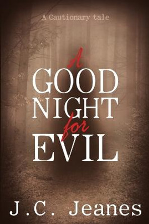 A Good Night for Evil J C Jeanes 9781483445106