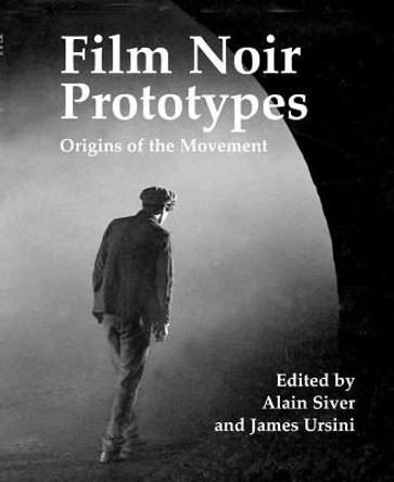 Film Noir Prototypes: Origins of the Movement Alain Silver 9781495092749