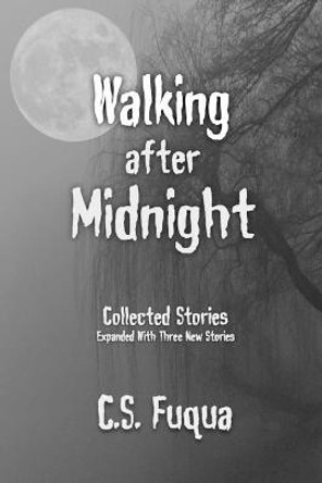 Walking after Midnight C S Fuqua 9781539499572