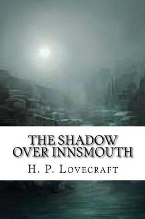 The Shadow Over Innsmouth H P Lovecraft 9781542965934