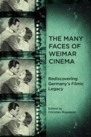The Many Faces of Weimar Cinema: Rediscovering Germany's Filmic Legacy Christian Rogowski (Customer) 9781571135322