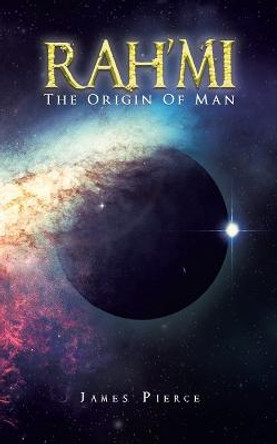 RAH'MI The Origin Of Man James Pierce 9781638122470