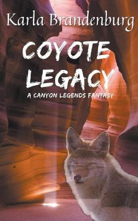 Coyote Legacy: A Canyon Legends Fantasy Karla Brandenburg 9781393767435