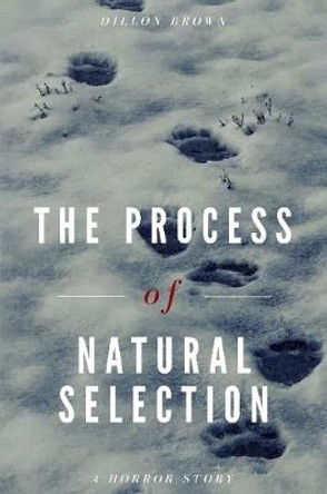 The Process of Natural Selection Dillon Brown 9781678147471