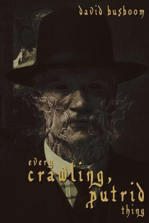 Every Crawling, Putrid Thing David Busboom 9781685100391