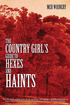 The Country Girl's Guide to Hexes and Haints by Mer Whinery