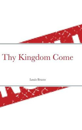 Thy Kingdom Come Louis Bruno 9781716646010