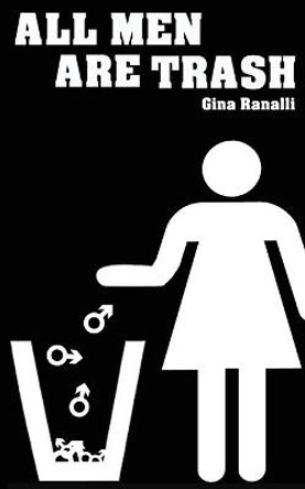 All Men Are Trash Gina Ranalli 9781734893731