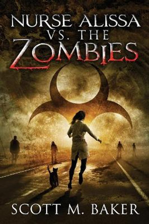 Nurse Alissa vs. the Zombies Scott M Baker 9781735131207