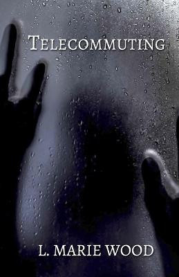 Telecommuting by L Marie Wood