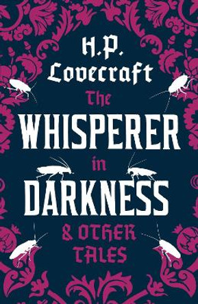 The Whisperer in Darkness and Other Tales: Annotated Edition H.P. Lovecraft 9781847494986