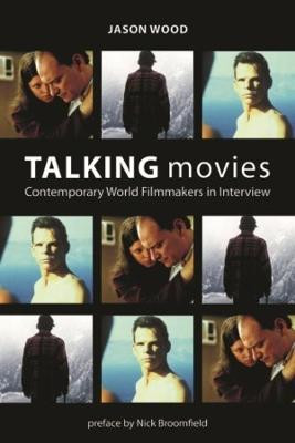 Talking Movies - Contemporary World Filmmakers in Interview Jason Wood 9781904764915