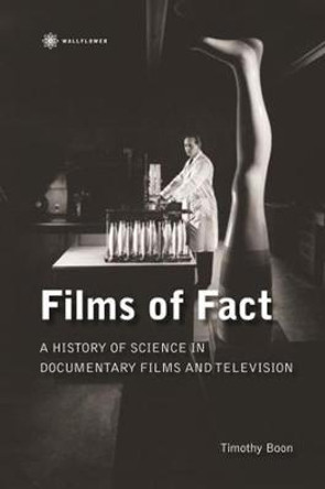 Films of Fact - A History of Science Documentary on Film and Television Timothy Boon 9781905674381