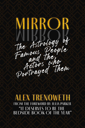 Mirror Mirror: The Astrology of Famous People and the Actors who Portrayed Them by Alex Trenoweth