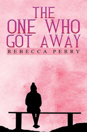 The One Who Got Away Rebecca Perry 9781398467606