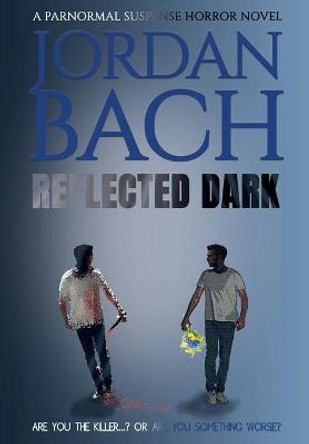 Reflected Dark: A Paranormal Suspense Horror Novel Jordan Bach 9781913239794
