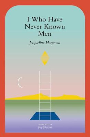 I Who Have Never Known Men Jacqueline Harpman 9781945492600