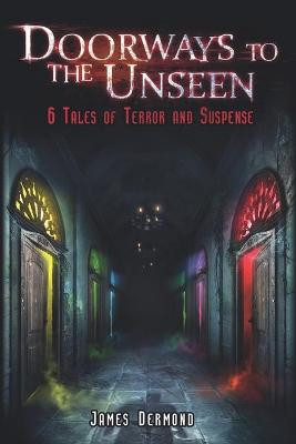 Doorways to the Unseen by James Dermond