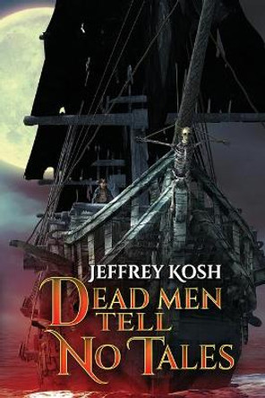 Dead Men Tell No Tales Jeffrey Kosh 9781947227644