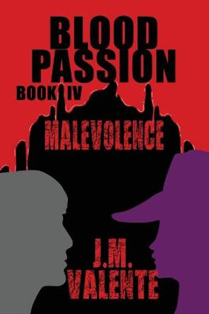 Blood Passion: Book IV Malevolence J M Valente 9781951775902