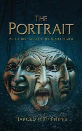 The Portrait and Other Tales of Horror and Humor Harold (hp) Phipps 9781954614888