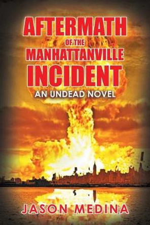 Aftermath of the Manhattanville Incident: An Undead Novel Jason Medina 9781984579003