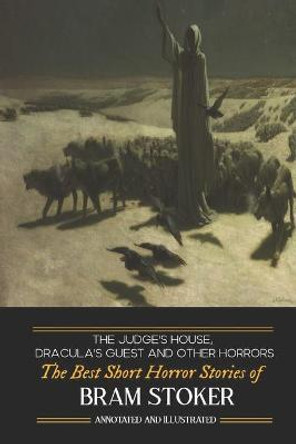 Dracula's Guest, The Judge's House, and Other Horrors: The Best Short Horror Stories of Bram Stoker M Grant Kellermeyer 9781986528955