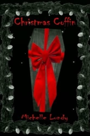 Christmas Coffin Michelle Lundy 9780557037513