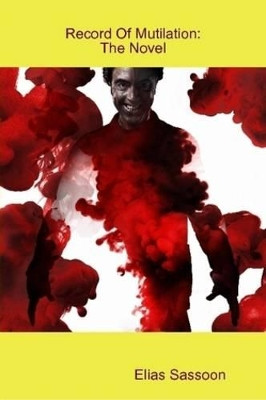 Record Of Mutilation: The Novel by Elias Sassoon