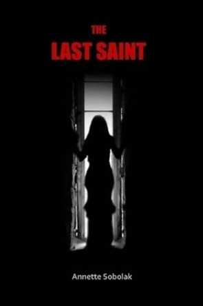 The Last Saint by Annette Sobolak
