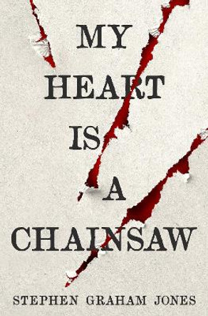 My Heart is a Chainsaw Stephen Graham Jones 9781789098099